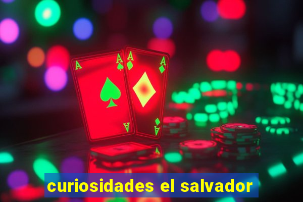 curiosidades el salvador